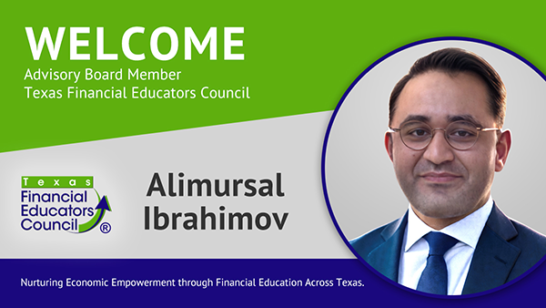 The Texas Financial Educators Council welcomes Alimursal Ibrahimov as an Advisory Board member.