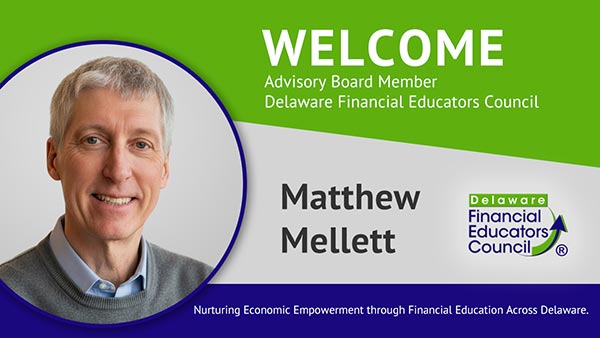 The Delaware Financial Educators Council welcomes Matthew Mellett as an Advisory Board member.