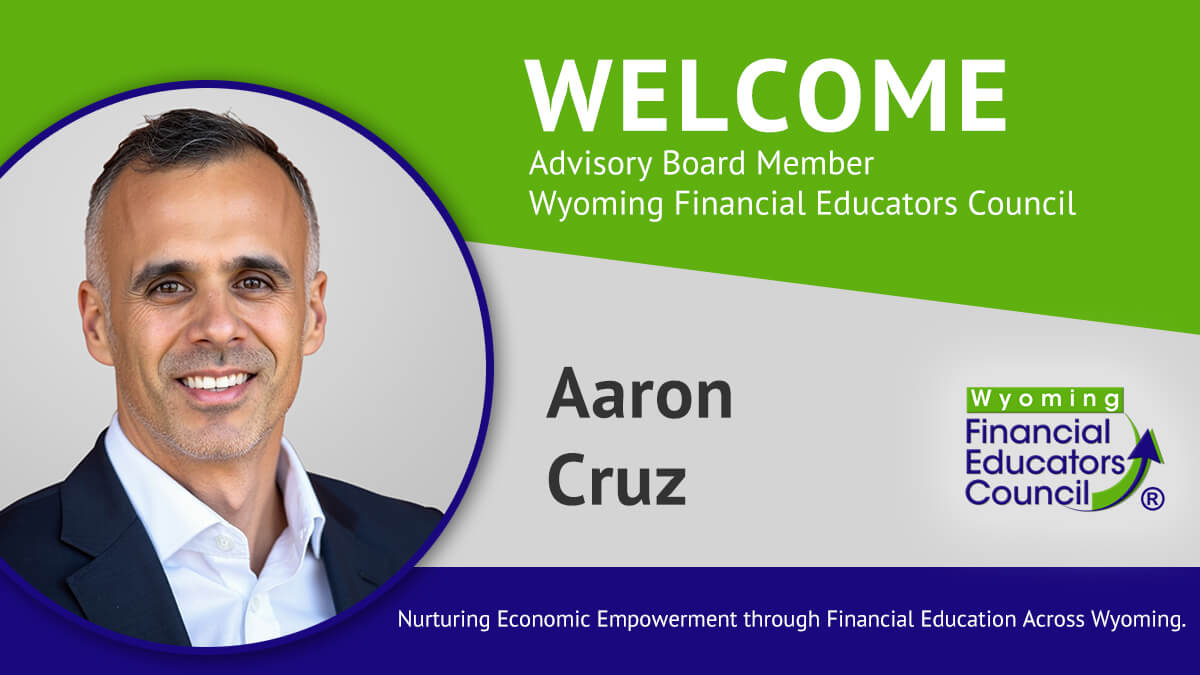 The Wyoming Financial Educators Council welcomes Aaron Cruz as an Advisory Board member