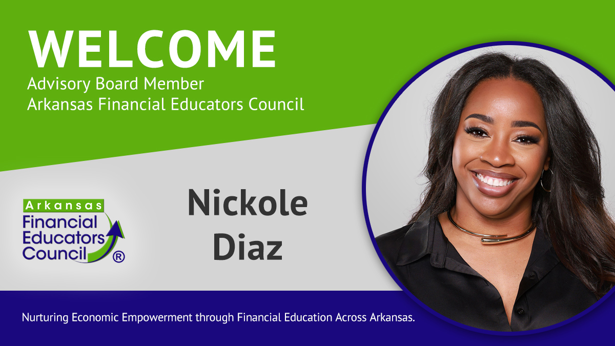 The Arkansas Financial Educators Council welcomes Nickole Diaz as an Advisory Board member.