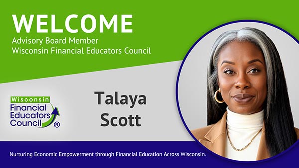 The Wisconsin Financial Educators Council welcomes Talaya Scott as an Advisory Board member.